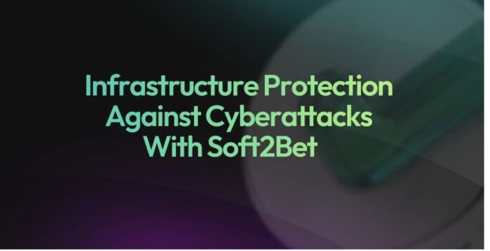 Infrastructure Protection Against Cyberattacks with Soft2Bet Infrastructure Protection Against Cyberattacks with Soft2Bet